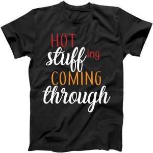Hot Stuff Coming Through Thanksgiving tee shirt