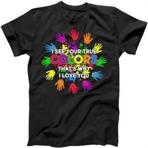 I See Your True Colors Autism tee shirt