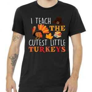 I Teach The Cutest Little Turkeys tee shirt