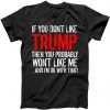 If you don't like Trump Funny tee shirt