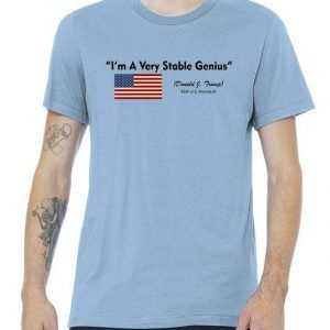 I'm A Very Stable Genius Donald Trump Quote tee shirt