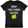 Irish You Were Naked St. Patricks Day Women's tee shirt