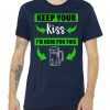Keep Your Kiss I'm Here For The Beer tee shirt
