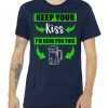 Keep Your Kiss I'm Here For The Beer tee shirt