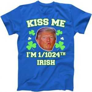 Kiss Me I'm 1-1024 Irish Trump St Patricks Day tee shirt