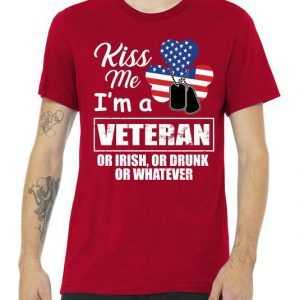 Kiss Me I'm A Veteran Irish Drunk Or Whatever Premium tee shirt