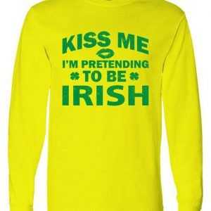Kiss Me I'm Pretending To Be Irish Long Sleeve tee shirt