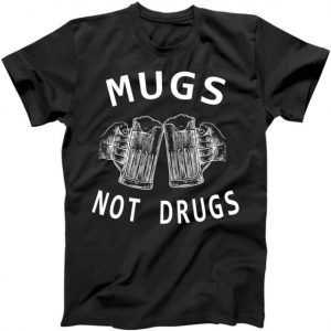 Mugs Not Drugs tee shirt