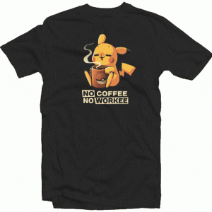 NO COFFEE NO WORKEE tee shirt