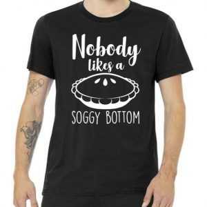 Nobody Likes A Soggy Bottom tee shirt