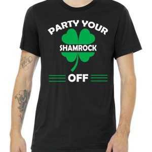 Party Your Shamrock Off Funny Irish tee shirt