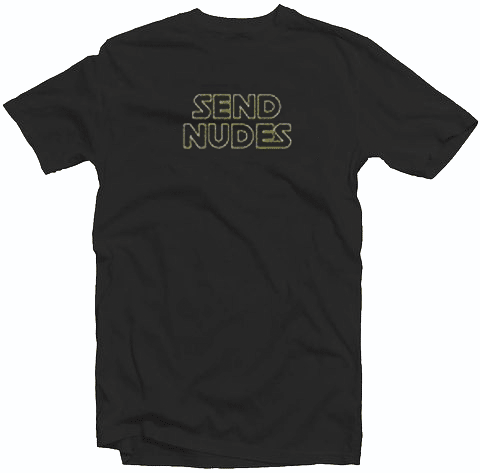 Send nudes funny party tee shirt Send nudes funny party tee shirt