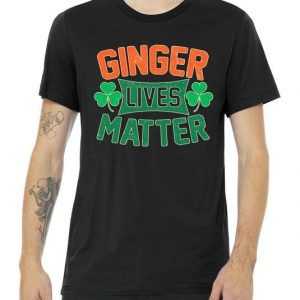 St Patricks Day - Ginger Lives Matter tee shirt