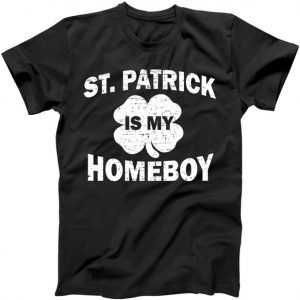 St. Patrick Is My Homeboy tee shirt