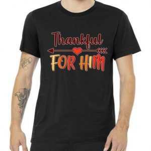 Thankful For Him Matching Thanksgiving tee shirt