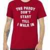 The Paddy Don't Start Till I Walk In tee shirt