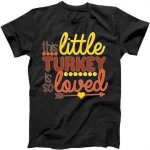 This Little Turkey Is So Loved tee shirt