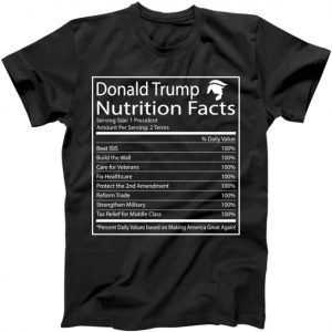 Trump Nutrition Facts Make America Great tee shirt