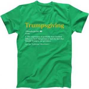 Trumpsgiving Being Thankful for Trump Thanksgiving tee shirt