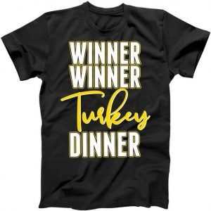 Winner Winner Turkey Dinner tee shirt