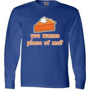 You Wanna Piece of Me Thanksgiving Pumpkin Pie Long Sleeve tee shirt