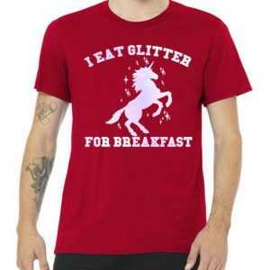 I Eat Glitter For Breakfast tee shirt