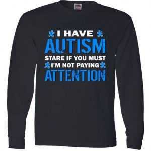I Have Autism Stare If You Must I'm Not Paying Attention Long Sleeve tee shirt