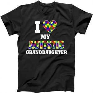 I Love My Autistic Granddaughter Autism tee shirt