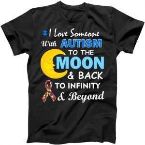 I Love Someone With Autism To The Moon & Back tee shirt