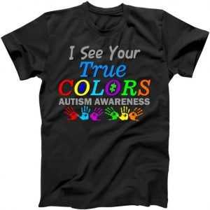 I See Your True Colors Autism Awareness tee shirt