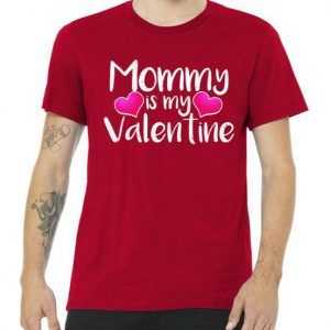 Mommy Is My Valentine tee shirt