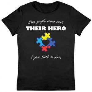 Some People Never Meet Their Hero I Gave Birth To Mine Women's tee shirt