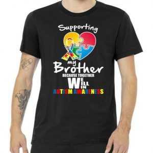 Supporting My Brother Together We Will Win tee shirt