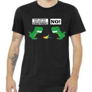 T-Rex Did You Eat The Last Unicorn Tee Shirt