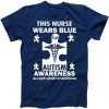 This Nurse Wears Blue For Autism Awareness tee shirt