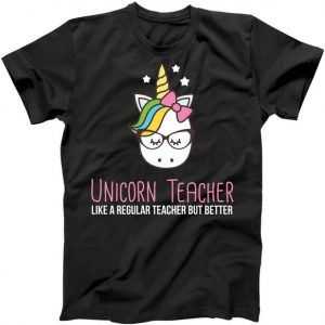 Unicorn Teacher Like A Regular Teacher But Better tee shirt