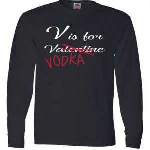 V Is For Valentine Vodka Long Sleeve tee shirt