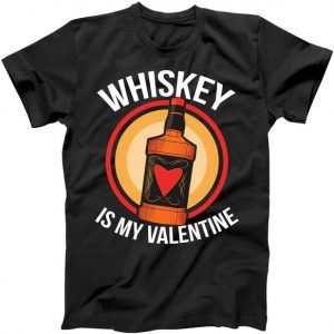 Whiskey is my Valentine Funny Valentine's Day tee shirt