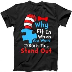 Why Fit In When You Were Born To Stand Out Autism tee shirt