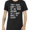 Don't Give Up On Your Dreams Back To Sleep tee shirt