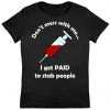 Don't Mess With Me I Get Paid To Stab People Women's tee shirt