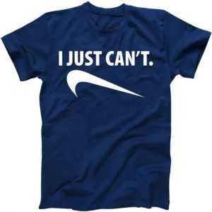 I Just Can't Funny Parody tee shirt