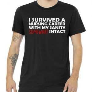 I Survived A Nursing Career With My Sanity Somewhat Intact tee shirt