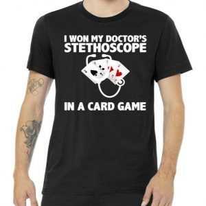 I Won My Doctor's Stethoscope Card Game tee shirt