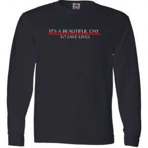 ITS A BEAUTIFUL DAY TO SAVE LIVES Long Sleeve tee shirt