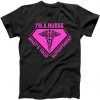 I'm A Nurse What's Your Superpower tee shirt