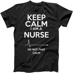 Keep Calm I'm A Nurse Ok Not That Calm tee shirt