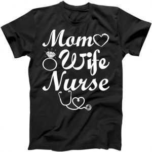 Mom Wife Nurse tee shirt