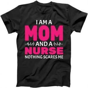 Mom and Nurse Nothing Scares Me tee shirt