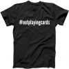 Not Playing Cards tee shirt